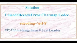 Langchain TextLoader UnicodeDecodeError Charmap Codec Can't Decode Byte In Python