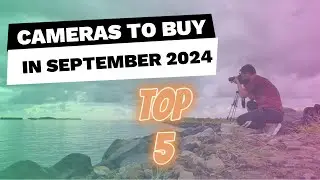 Top 5 Best Cameras to buy  in September 2024