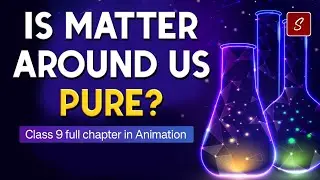 Is Matter around us Pure? Full Chapter (Animation) | Class 9 Science chapter 2 | CBSE | NCERT