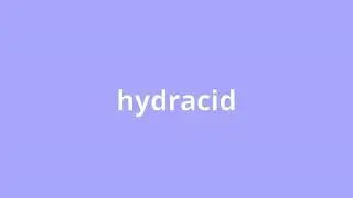 what is the meaning of hydracid