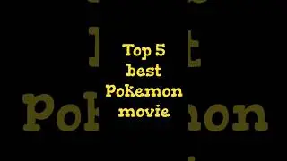 Top 5 best Pokemon movies