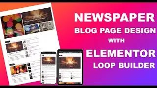 Elementor Loop Builder Tutorial: How To Build a Premium Newspaper Style Page For Blogs