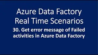 30. Get Error message of Failed activities in Pipeline in Azure Data Factory