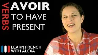 Avoir (to have) — Present Tense (French verbs conjugated by Learn French With Alexa)