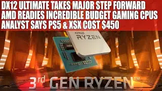 DX12 Ultimate Major Step Forward | AMD Readies Incredible Budget Gaming CPUs | PS5 & XSX = $450 ?