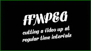 using ffmpeg to cut video into chunks by time