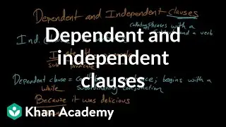 Dependent and independent clauses | Syntax | Khan Academy