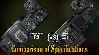 Canon EOS R8 vs. Nikon Z6: A Comparison of Specifications