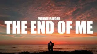 Winnie Raeder - The End Of Me (Lyrics)