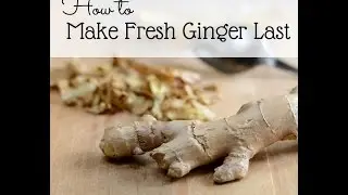 How to make fresh ginger root last longer