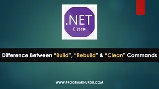 C# .NET Core Tutorials In Urdu & Hindi - Difference between Build, Rebuild and Clean Commands