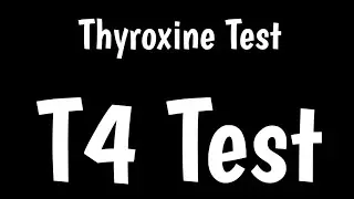 Thyroxine Test | T4 Test | Free Thyroxine | Bound Thyroxine |