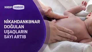 Nikahdankənar doğulan uşaqların sayı artıb