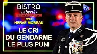 Le cri du gendarme le plus puni de France - Bistro Libertés avec Hervé Moreau - TVL