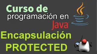 Curso de Java desde Cero | ENCAPSULACION, MODIFICADOR PROTECTED (video 52)