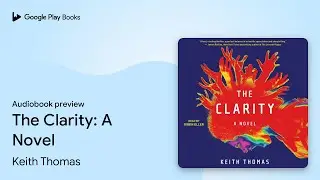 The Clarity: A Novel by Keith Thomas · Audiobook preview