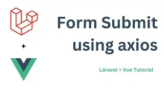 Form Submit With Axios In Vue | Laravel + Vue Tutorial @knowledgethrusters