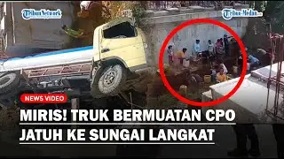 WARGA SERBU Truk Bermuatan CPO Terperosok ke Sungai di Langkat, Ambil Minyak Pakai Jeriken!