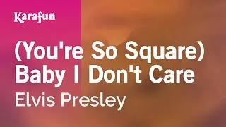 (You're So Square) Baby I Don't Care - Elvis Presley | Karaoke Version | KaraFun