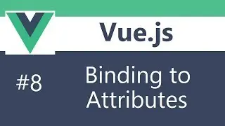 Vue js 2 Tutorial - 8 - Binding to Attributes