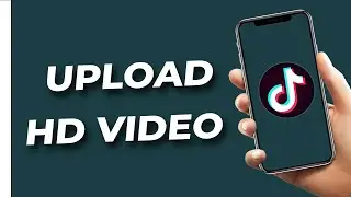 how to upload hd video on tiktok...