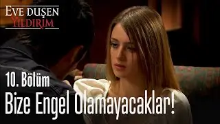 Bize engel olamayacaklar! - Eve Düşen Yıldırım 10. Bölüm