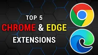 Top 5 Google Chrome & Microsoft Edge Extensions