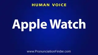 How To Pronounce Apple Watch