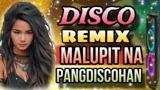 🇵🇭🔥[NEW MUSIC] NEW BEST PINOY DISCO REMIX MALUPIT NA PANGDISCOHAN | PINOY REMIX | DISCO REMIX