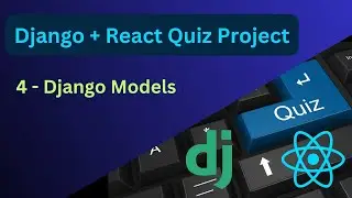 Django Models Explained | Complete Django and React Quiz Project #4