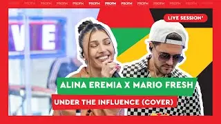 Alina Eremia x Mario Fresh - Under the influence (cover) | PROFM LIVE Session