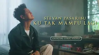 Stevan Pasaribu - Ku Tak Mampu Lagi (Official Lyric Video)