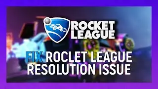 How To Fix Rocket League Resolution Issue | Can't Change Resolution Rocket League | Any Resolution