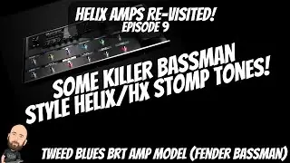 Helix Amps RE-VISITED Ep. 9: Killer BASSMAN Style Helix/HX Stomp Tones!| Tweed Blues Brt