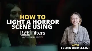 How to Light a Horror scene using LEE Filters with Elena Armellini