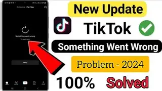 How to Fix TikTok Something Went Wrong Problem Solved |Fix TikTok Something Went Wrong Problem 2024