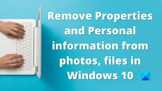 Remove Properties and Personal information from photos, files in Windows 10