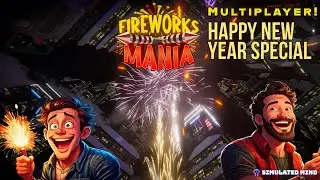 Fireworks Mania Simulator | Multiplayer Happy New Year Special | Simulated Mind & DJevocation