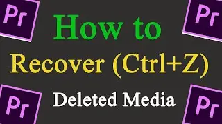 How to Recover (Ctrl+Z) Deleted Media  in Adobe premiere pro CC