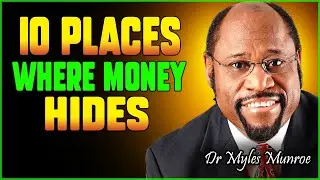 10 Places Where Money Hides | Dr. Myles Munroe (MUST WATCH)