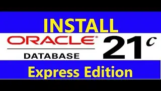 How to  Install Oracle  21c  Database Express Edition (XE) on Windows 10/11 