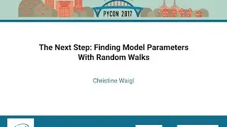 Christine Waigl   The Next Step Finding Model Parameters With Random Walks    PyCon 2017