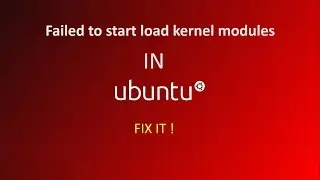 failed to start load kernel modules IN UBUNTU - quick fix!