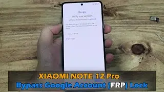 XIAOMI NOTE 12 Pro - Bypass Google Account (FRP) Lock