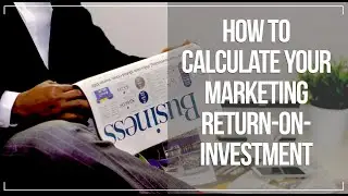 Marketing ROI: Calculating Your Return on Investment