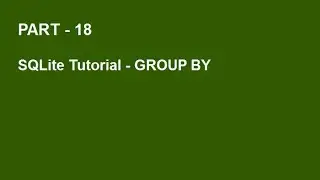 SQLite Tutorial Part 18  -  GROUP BY