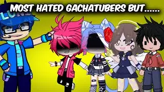 Most HATED Gachatubers of ALL Time But.... 😱😢❌