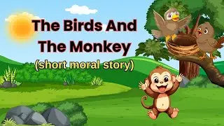 The Birds and the Monkey| Moral Story for kids | Short Moral Story