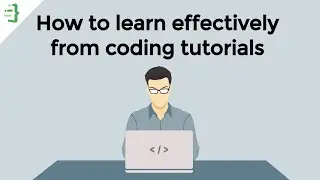 How to learn effectively from programming tutorials