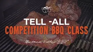 Tell - All BBQ Competition Class | Montana Outlaw BBQ